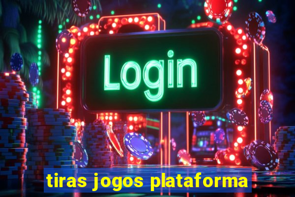 tiras jogos plataforma